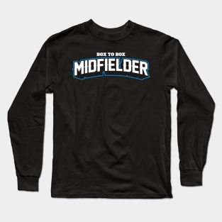 BOX TO BOX MIDFIELDER Long Sleeve T-Shirt